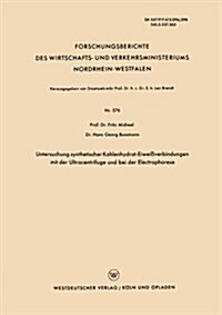 Untersuchung Synthetischer Kohlenhydrat-Eiweissverbindungen Mit Der Ultracentrifuge Und Bei Der Electrophorese (Paperback, 1958 ed.)