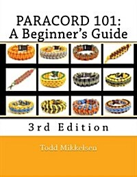 Paracord 101: A Beginners Guide, 3rd Edition (Paperback)