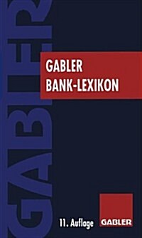 Gabler Bank Lexikon: Bank, B?se, Finanzierung (Paperback, 11, 11., Vollst. Ne)