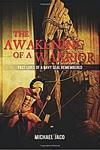 The Awakening of a Warrior: Past Lives of a Navy Seal Remembered (Paperback)