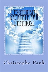 LEsoterisme Decrypte Par lHypnose (Paperback)