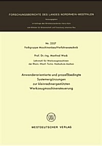 Anwenderorientierte Und Proze?edingte Systemerg?zungen Zur Kleinrechnergest?zten Werkzeugmaschinensteuerung (Paperback, 1976)