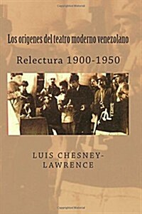 Los Origenes del Teatro Moderno Venezolano: Relectura 1900-1950 (Paperback)