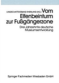 Vom Elfenbeinturm Zur Fussgangerzone : Drei Jahrzehnte Deutsche Museumsentwicklung Versuch Einer Bilanz Und Standortbestimmung (Paperback, 1996 ed.)