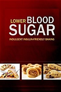 Lower Blood Sugar: Grain-Free, Sugar-Free Cookbook for Healthy Blood Sugar Levels (Paperback)
