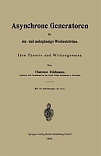 Asynchrone Generatoren F? Ein- Und Mehrphasige Wechselstr?e: Ihre Theorie Und Wirkungsweise (Paperback, 1903)