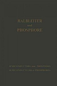 Halbleiter Und Phosphore / Semiconductors and Phosphors / Semiconducteurs Et Phosphores : Vortrage Des Internationalen Kolloquiums 1956 halbleiter Un (Paperback, Softcover Reprint of the Original 1st 1958 ed.)