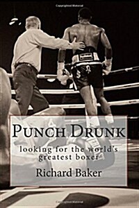 Punch Drunk: looking for the worlds greatest boxer (Paperback)