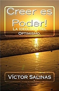 Creer Es Poder!: La Ideologia del Optimsimo. (Paperback)
