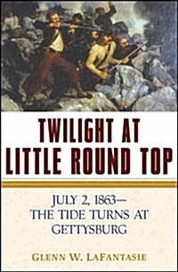 Twilight at Little Round Top: July 2, 1863--The Tide Turns at Gettysburg (Hardcover)