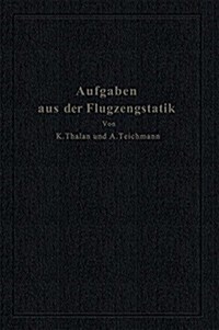 Aufgaben Aus Der Flugzeugstatik: Im Auftrage Der Deutschen Versuchsanstalt F? Luftfahrt, E. V., Berlin-Adlershof (Paperback, Softcover Repri)