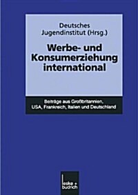 Werbe- Und Konsumerziehung International: Beitr?e Aus Gro?ritannien, Usa, Frankreich, Italien Und Deutschland (Paperback, 1999)