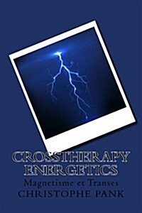 Crosstherapy Energetics: Magnetisme Et Transes (Paperback)