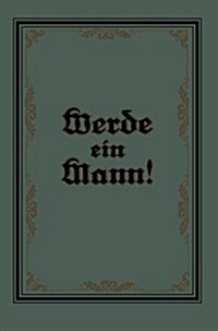 Werde Ein Mann (Paperback, 10, 10. Aufl. 1917.)