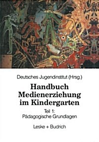 Handbuch Medienerziehung Im Kindergarten : Teil 1: Padagogische Grundlagen (Paperback, 1994 ed.)