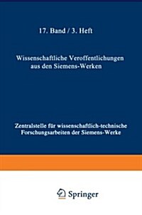 Wissenschaftliche Ver?fentlichungen Aus Den Siemens-Werken: XVII. Band Erstes Heft (Abgeschlossen Am 25. Februar 1938) (Paperback, 1938)