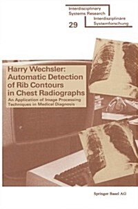 Automatic Detection of Rib Contours in Chest Radiographs: An Application of Image Processing Techniques in Medical Diagnosis (Paperback, 1977)