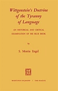 Wittgensteins Doctrine of the Tyranny of Language: An Historical and Critical Examination of His Blue Book (Paperback, 1971)