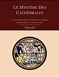 Le Mystere Des Cathedrales Et Linterpretation Esoterique Des Symboles Hermetiques Du Grand-oeuvre (Paperback)