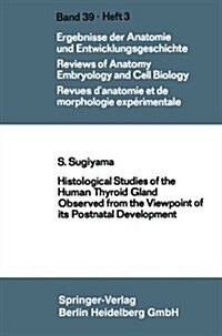 Histological Studies of the Human Thyroid Gland Observed from the Viewpoint of Its Postnatal Development (Paperback)