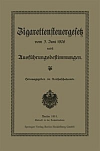 Zigarettensteuergesetz Vom 3. Juni 1906 Nebst Ausf?rungsbestimmungen (Paperback, 1911)