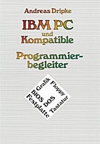 IBM PC Und Kompatible Programmierbegleiter: BIOS, DOS, Grafik, Floppy, Festplatte, Tastatur (Paperback, 1988)