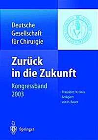 Zur?k in Die Zukunft: 120. Kongress Der Deutschen Gesellschaft F? Chirurgie 29. April -- 2. Mai 2003, M?chen (Paperback, 2003)