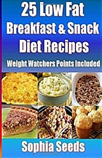 25 Low Fat Breakfast & Snack Diet Recipes - Weight Watchers Points Included (Paperback)