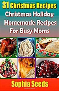 31 Christmas Recipes - Christmas Holiday Homemade Recipes for Busy Moms (Paperback)