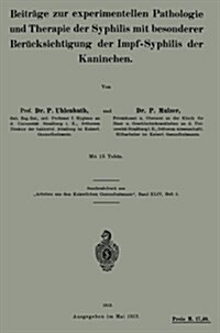 Beitr?e Zur Experimentellen Pathologie Und Therapie Der Syphilis Mit Besonderer Ber?ksichtigung Der Impf-Syphilis Der Kaninchen (Paperback, 1913)