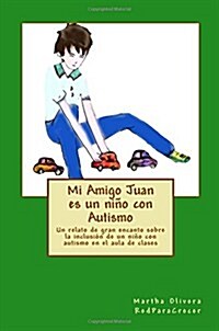 Mi Amigo Juan es un ni? con Autismo: Un relato de gran encanto sobre la inclusi? de un ni? con Autismo en el aula de clases (Paperback)