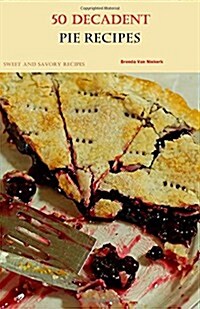 50 Decadent Pie Recipes (Paperback)