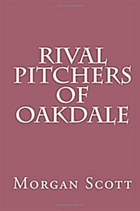 Rival Pitchers of Oakdale (Paperback)