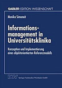 Informationsmanagement in Universit?sklinika: Konzeption Und Implementierung Eines Objektorientierten Referenzmodells (Paperback, 1998)