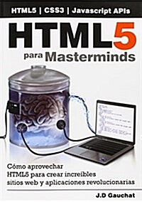 Html5 Para Masterminds: Como Aprovechar Html5 Para Crear Increibles Sitios Web y Aplicaciones Revolucionarias (Paperback)