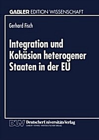 Integration Und Koh?ion Heterogener Staaten in Der Eu: Au?nhandelstheoretische Und Entwicklungsrelevante Probleme (Paperback, 1994)