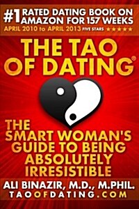 The Tao of Dating: The Smart Womans Guide to Being Absolutely Irresistible (Paperback)