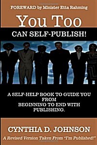 You Too Can Self-Publish!: A Self-Help Book to Guide You from Beginning to End with Publishing. (Paperback)