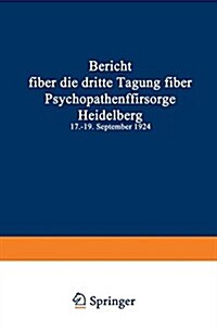 Bericht ?er Die Dritte Tagung ?er Psychopathenf?sorge: Heidelberg 17.-19. September 1924 (Paperback, Softcover Repri)