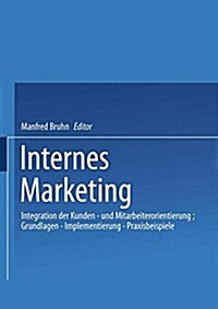 Internes Marketing : Integration Der Kunden- Und Mitarbeiterorientierung; Grundlagen -- Implementierung -- Praxisbeispiele (Paperback, 1995 ed.)