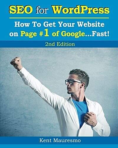 Seo for Wordpress: How to Get Your Website on Page #1 of Google...Fast! [2nd Edition] (Paperback)