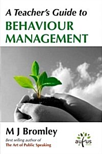 A Teachers Guide To... Behaviour Management: A Practical Handbook for Busy Teachers (Paperback)