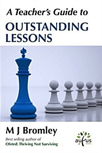 A Teachers Guide To...Outstanding Lessons: A Practical Handbook for Busy Teachers (Paperback)