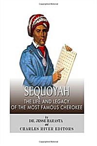 Sequoyah: The Life and Legacy of the Most Famous Cherokee (Paperback)