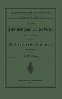 Die Zum Feld- Und Forstpolizei-Gesetz Vom 1. April 1880 Erlassenen Polizeiverordnungen (Paperback, Softcover Repri)