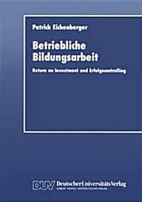 Betriebliche Bildungsarbeit : Return on Investment Und Erfolgscontrolling (Paperback)