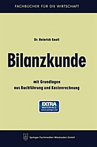 Bilanzkunde: Mit Grundlagen Aus Buchf?rung Und Kostenrechnung (Paperback, 4, 4. Aufl. 1964)