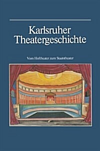 Karlsruher Theatergeschichte : Vom Hoftheater Zum Staatstheater (Paperback)