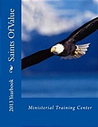 Saints of Value Ministerial Training Center 2013 Yearbook (Paperback)