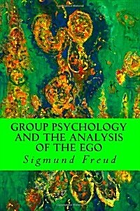 Group Psychology and the Analysis of the Ego (Paperback)